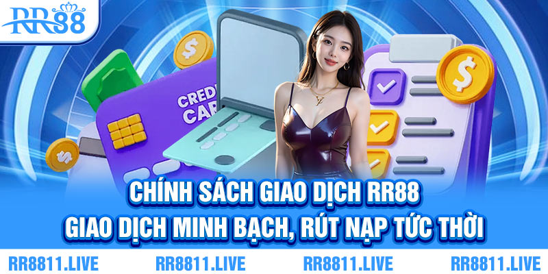 Chính sách giao dịch RR88 - Giao dịch minh bạch, uy tín
