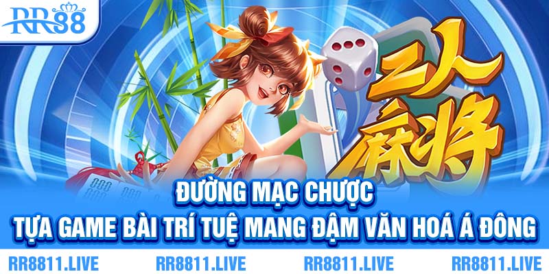 Đường mạc chược - Game nổ hũ lấy cảm hứng từ game bài Á Đông