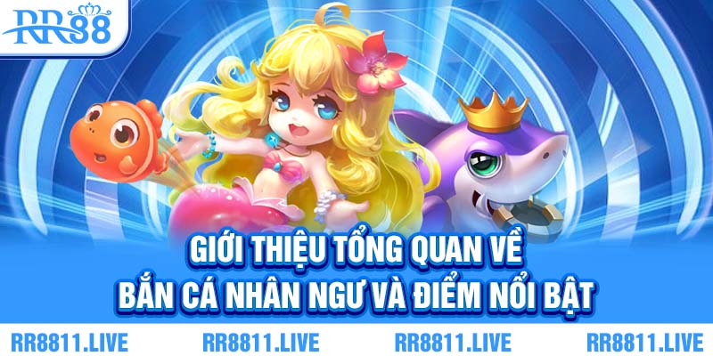 Giới thiệu tổng quan về bắn cá nhân ngư và điểm nổi bật