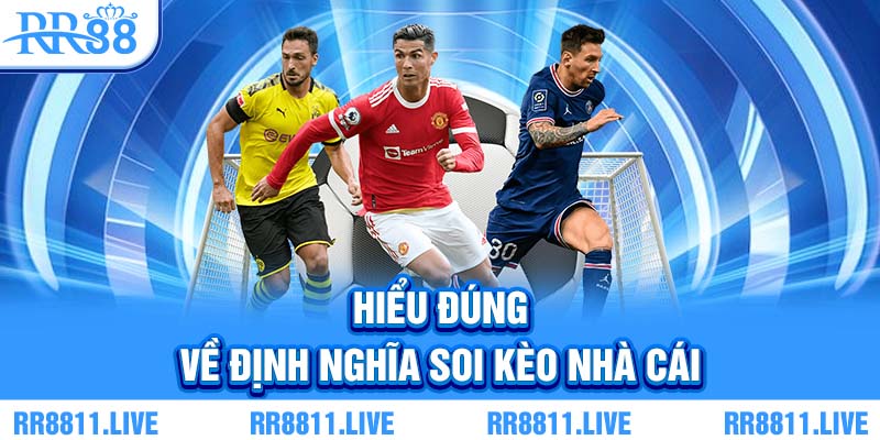 Hiểu đúng về định nghĩa soi kèo nhà cái