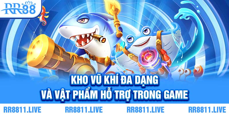 Kho vũ khí đa dạng và vật phẩm hỗ trợ trong game