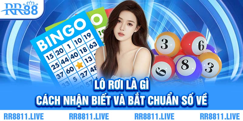 Lô rơi là gì - Cách nhận biết và bắt chuẩn số về